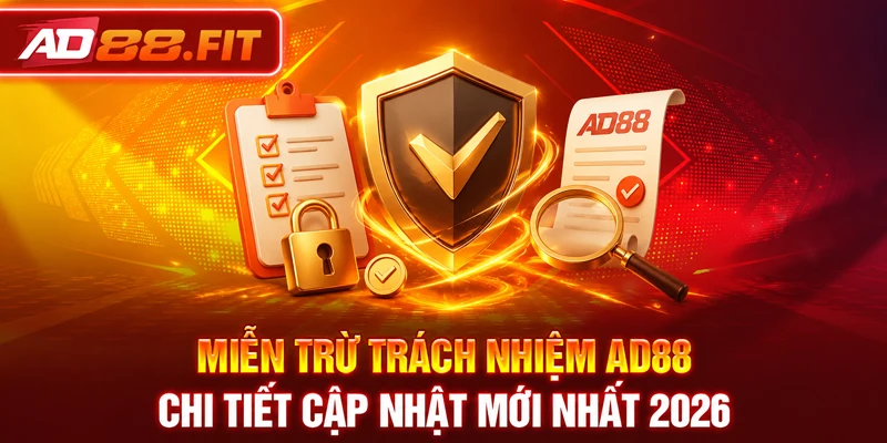 Miễn Trừ Trách Nhiệm AD88 Chi Tiết Cập Nhật Mới Nhất 2026