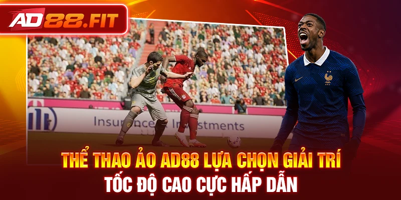 Thể Thao Ảo AD88 Lựa Chọn Giải Trí Tốc Độ Cao Cực Hấp Dẫn
